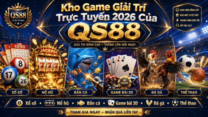 Kho Game Giải Trí Trực Tuyến 2026 Của QS88